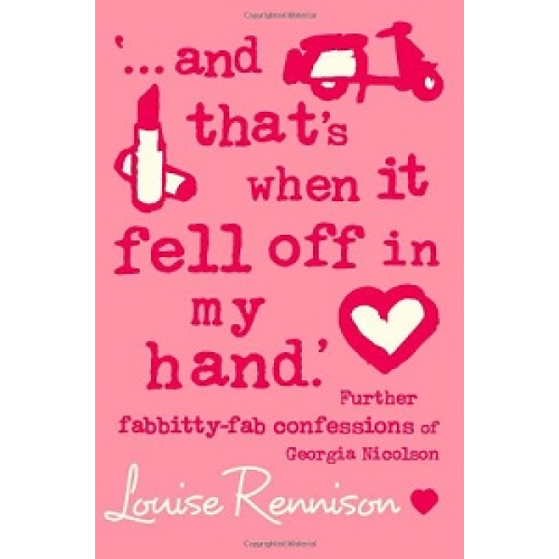 Confessions of Georgia Nicolson, Book5:...and That's When it Fell Off in My Hand Confessions of Georgia Nicolson, Book5:...and That's When it Fell Off in My Hand
