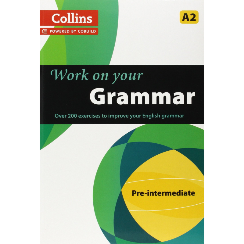 Collins Work on Your Grammar A2 Pre-Intermediate Collins Work on Your Grammar A2 Pre-Intermediate