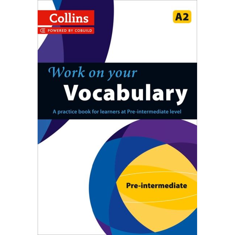 Collins Work on Your Vocabulary A2 Pre-Intermediate Collins Work on Your Vocabulary A2 Pre-Intermediate