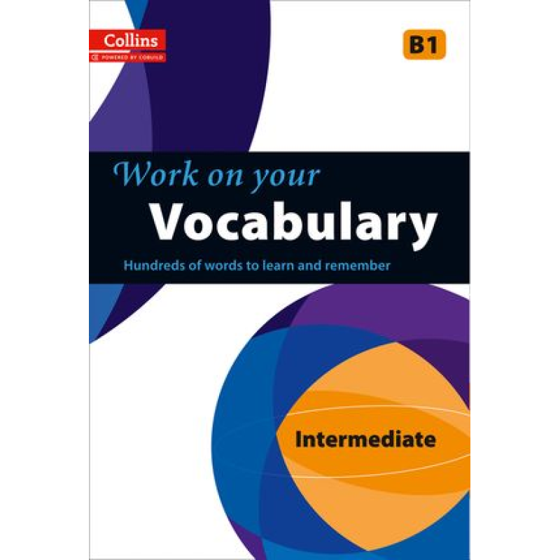 Collins Work on Your Vocabulary B1 Intermediate Collins Work on Your Vocabulary B1 Intermediate
