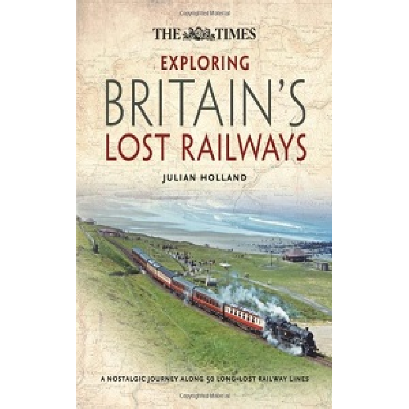 Exploring Britain's Lost Railways Exploring Britain's Lost Railways