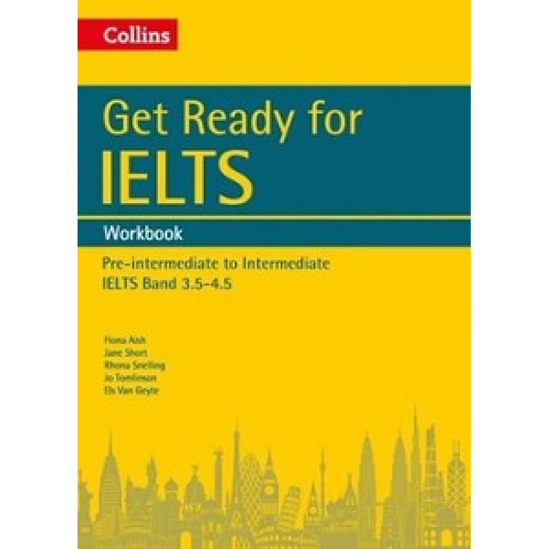 Get Ready for IELTS Band 3.5-4.5 Workbook Get Ready for IELTS Band 3.5-4.5 Workbook