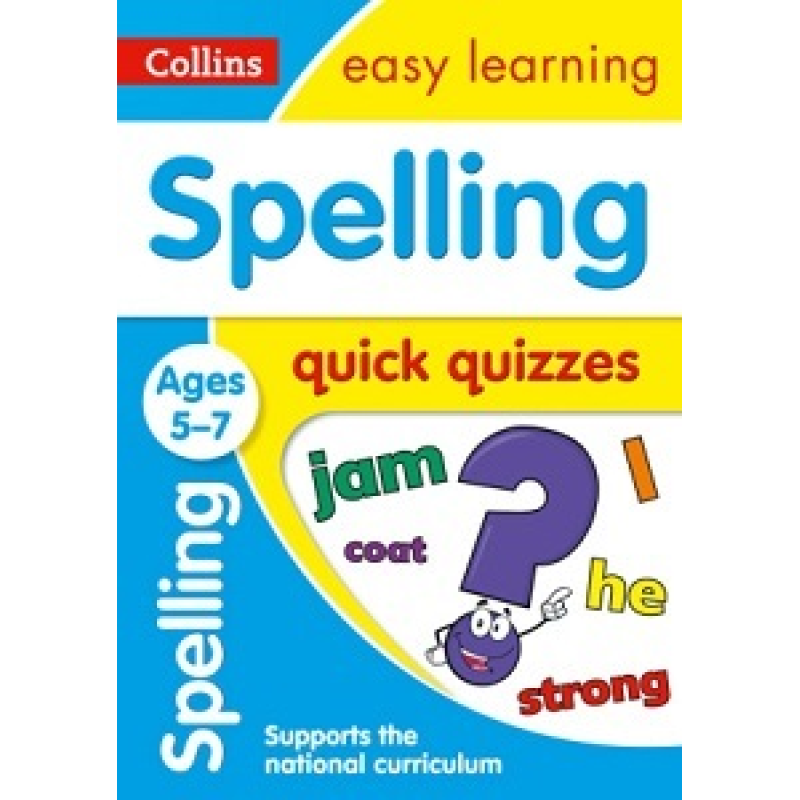 Collins Easy Learning: Spelling Quick Quizzes Ages 5-7 Collins Easy Learning: Spelling Quick Quizzes Ages 5-7