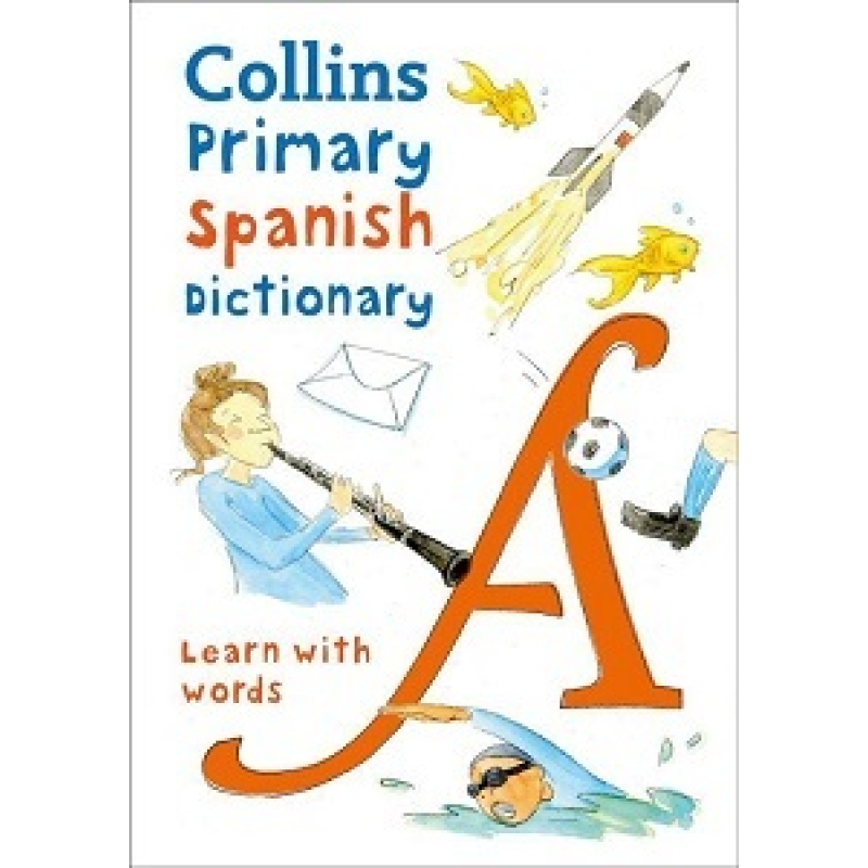 Collins Primary Illustrated Spanish Dictionary Age 7+ Collins Primary Illustrated Spanish Dictionary Age 7+