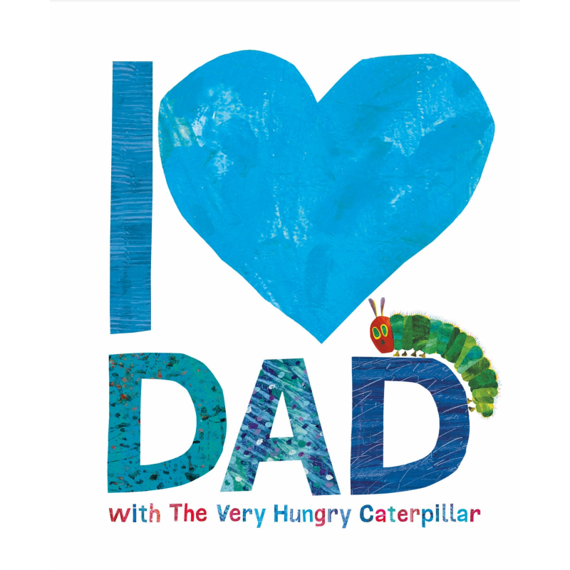 I Love Dad with The Very Hungry Caterpillar I Love Dad with The Very Hungry Caterpillar