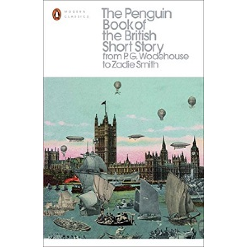 Modern Classics: The Penguin Book of the British Short Story Modern Classics: The Penguin Book of the British Short Story