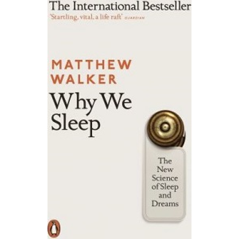 Why We Sleep: The New Science of Sleep and Dreams Why We Sleep: The New Science of Sleep and Dreams