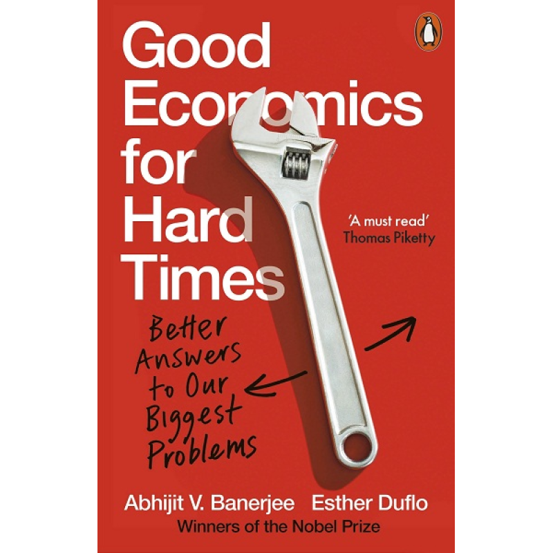 Good Economics for Hard Times: Better Answers to Our Biggest Problems Good Economics for Hard Times: Better Answers to Our Biggest Problems