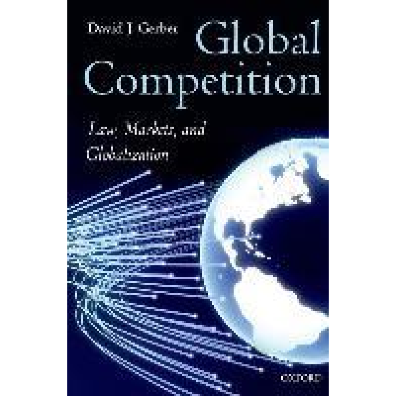Global Competition: Law, Markets, and Globalization Global Competition: Law, Markets, and Globalization