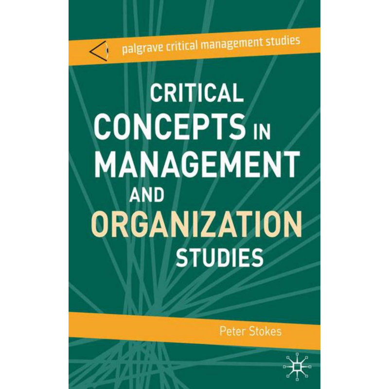 Critical Concepts in Management and Organization Studies Critical Concepts in Management and Organization Studies
