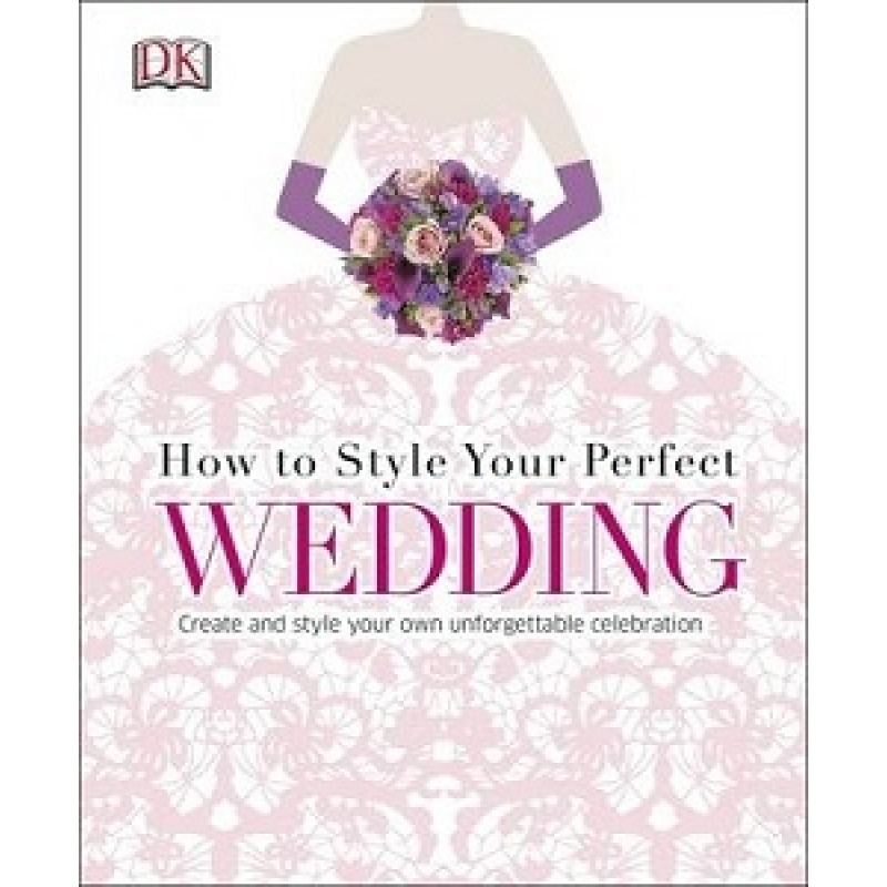 How to Style Your Perfect Wedding How to Style Your Perfect Wedding