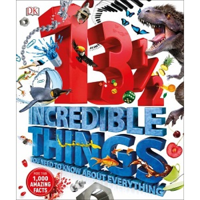13½ Incredible Things You Need to Know About Everything 13½ Incredible Things You Need to Know About Everything