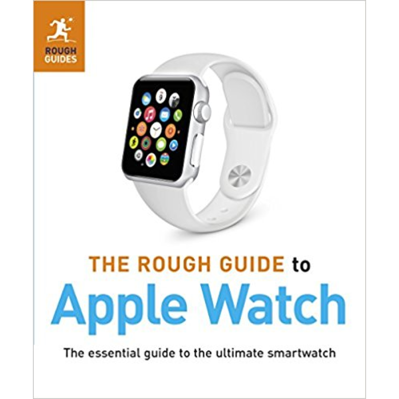The Rough Guide to Apple Watch The Rough Guide to Apple Watch