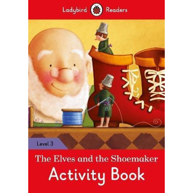 Ladybird Readers 3 The Elves and the Shoemaker Activity Book Ladybird Readers 3 The Elves and the Shoemaker Activity Book