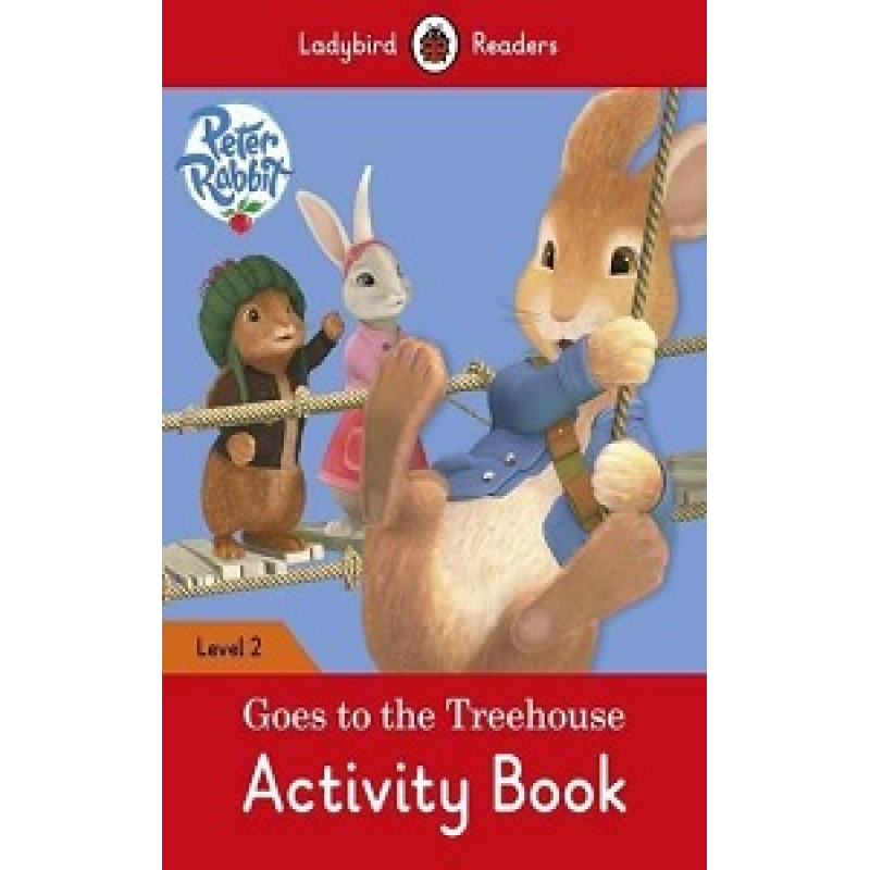 Ladybird Readers 2 Peter Rabbit: Goes to the Treehouse Activity Book Ladybird Readers 2 Peter Rabbit: Goes to the Treehouse Activity Book