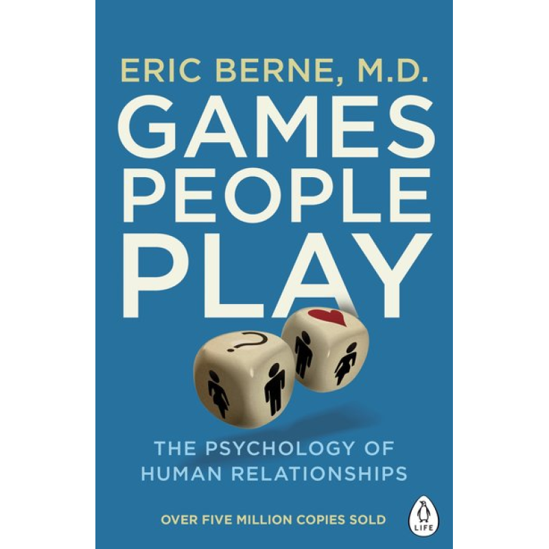 Games People Play: The Psychology of Human Relationships Games People Play: The Psychology of Human Relationships
