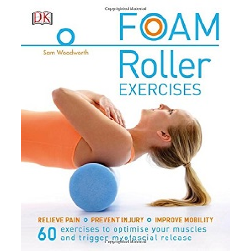Foam Roller Exercises: Relieve Pain*Prevent Injury*Improve Mobility Foam Roller Exercises: Relieve Pain*Prevent Injury*Improve Mobility