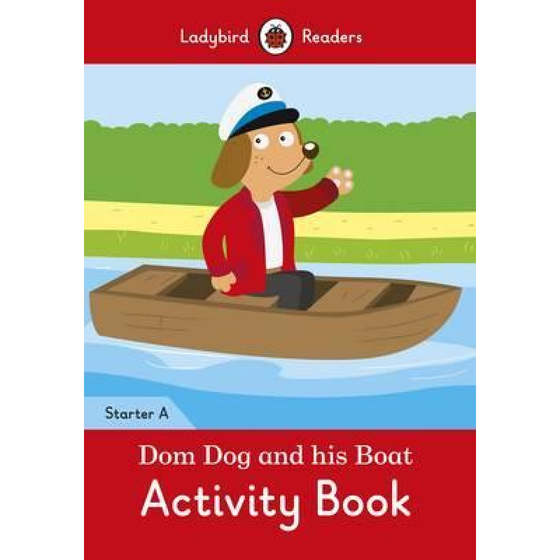 Ladybird Readers Starter A Dom Dog and His Boat Activity Book Ladybird Readers Starter A Dom Dog and His Boat Activity Book
