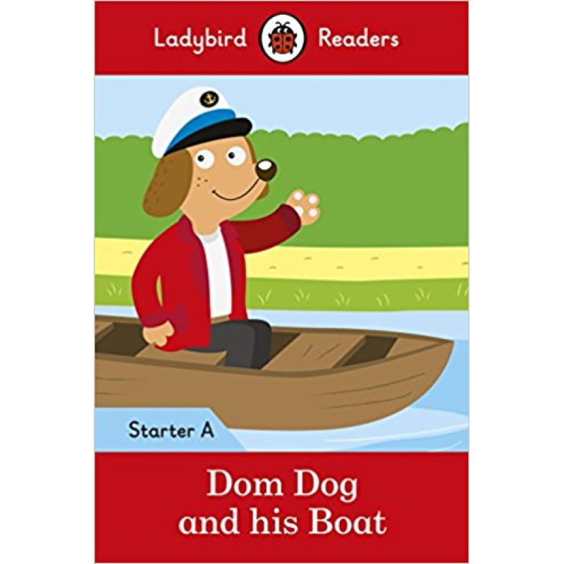 Ladybird Readers Starter A Dom Dog and His Boat Ladybird Readers Starter A Dom Dog and His Boat