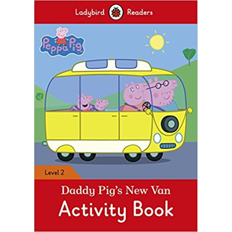 Ladybird Readers 2 Peppa Pig: Daddy Pig's New Van Activity Book Ladybird Readers 2 Peppa Pig: Daddy Pig's New Van Activity Book