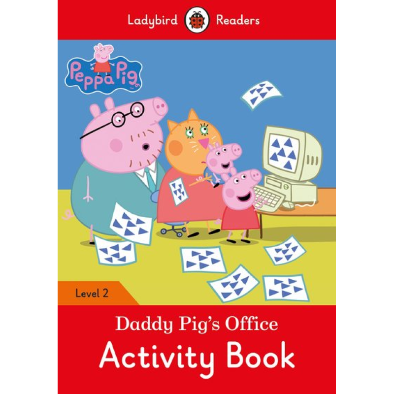 Ladybird Readers 2 Peppa Pig: Daddy Pig's Office Activity Book Ladybird Readers 2 Peppa Pig: Daddy Pig's Office Activity Book