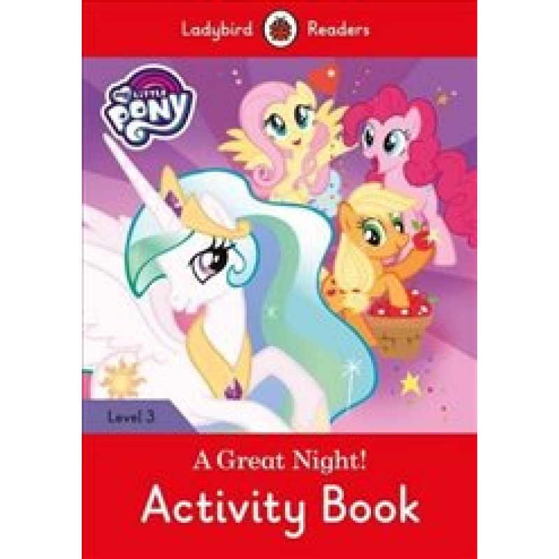 Ladybird Readers 3 My Little Pony: A Great Night! Activity Book Ladybird Readers 3 My Little Pony: A Great Night! Activity Book