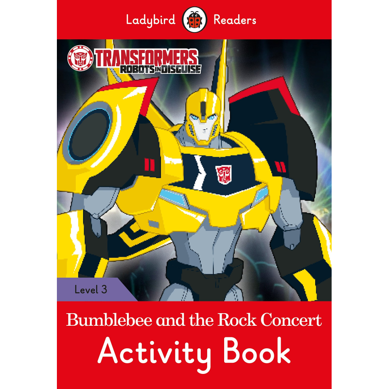 Ladybird Readers 3 Transformers: Bumblebee and the Rock Concert Activity Book Ladybird Readers 3 Transformers: Bumblebee and the Rock Concert Activity Book