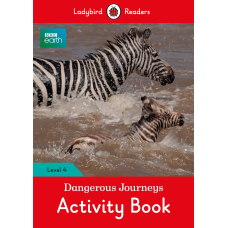 Ladybird Readers 4 BBC Earth: Dangerous Journeys Activity Book