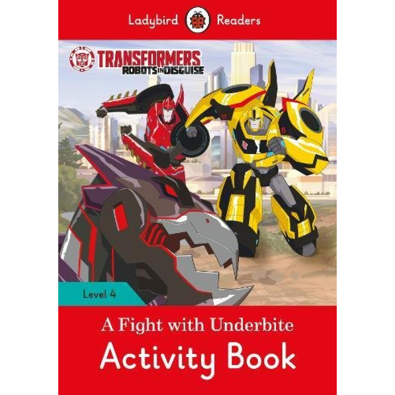 Ladybird Readers 4 Transformers: A Fight with Underbite Activity Book Ladybird Readers 4 Transformers: A Fight with Underbite Activity Book