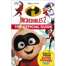 Disney Pixar: Incredibles 2. The Official Guide