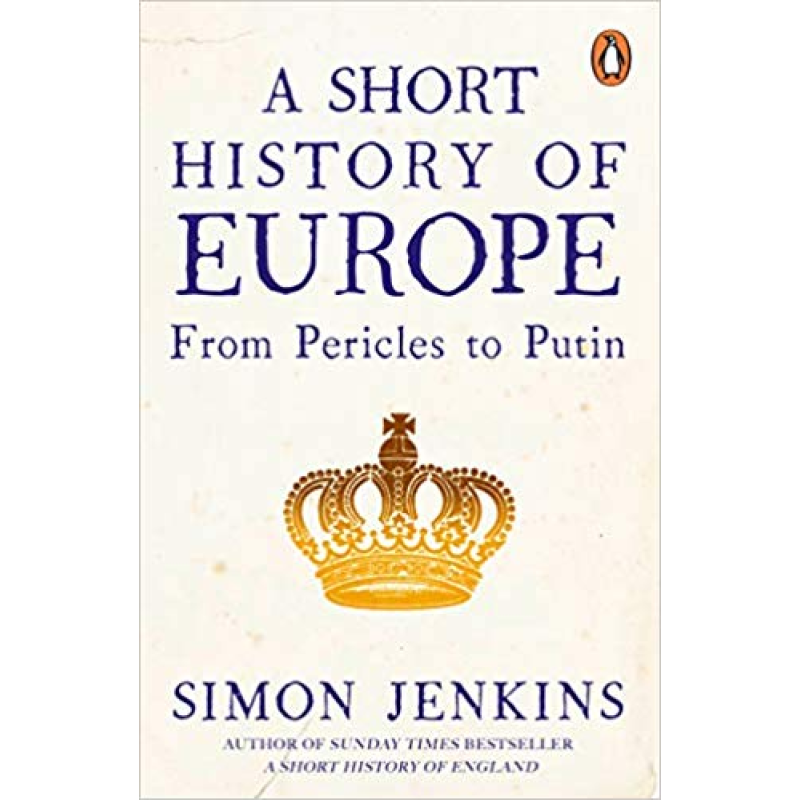 A Short History of Europe: From Pericles to Putin A Short History of Europe: From Pericles to Putin