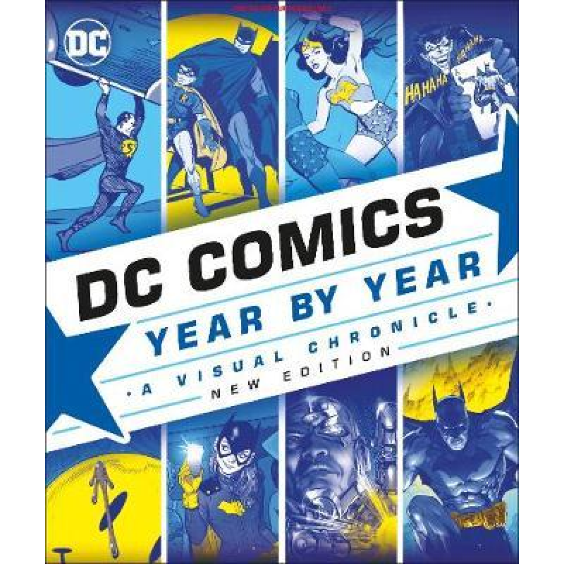 DC Comics Year By Year New Edition: A Visual Chronicle DC Comics Year By Year New Edition: A Visual Chronicle