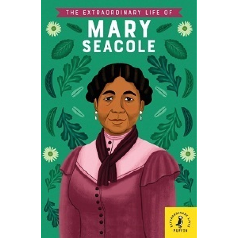 The Extraordinary Life of Mary Seacole The Extraordinary Life of Mary Seacole