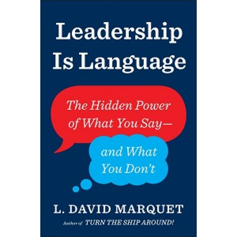Leadership Is Language: The Hidden Power of What You Say and What You Don't Leadership Is Language: The Hidden Power of What You Say and What You Don't