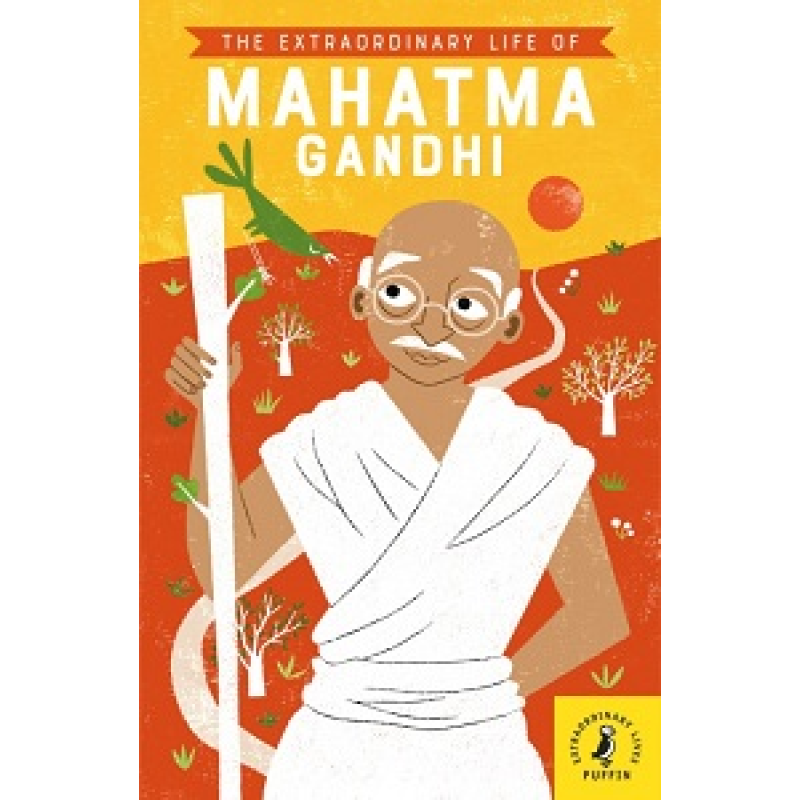 The Extraordinary Life of Mahatma Gandhi The Extraordinary Life of Mahatma Gandhi