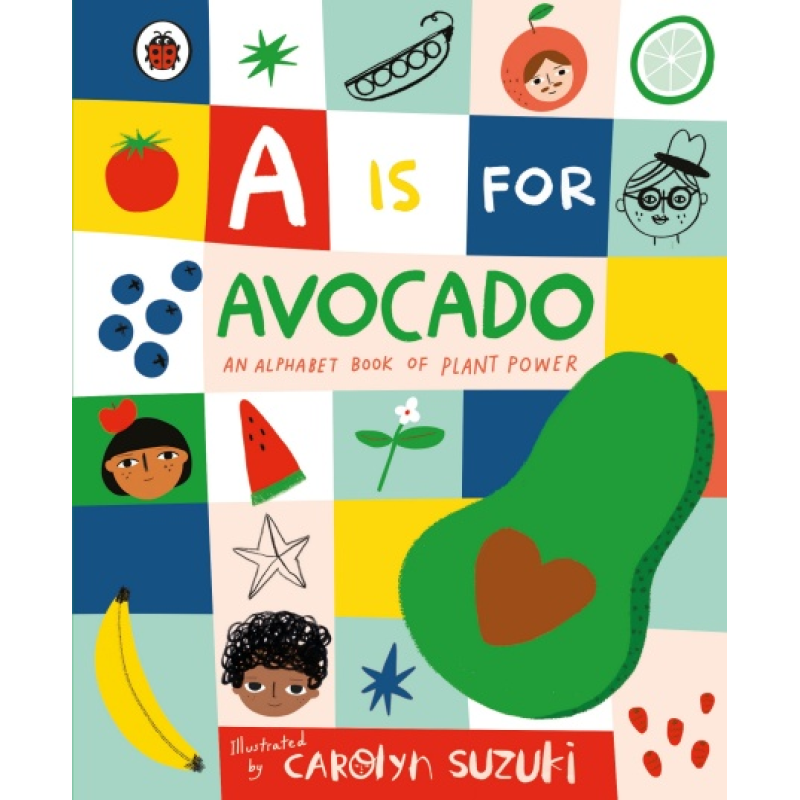 A is for Avocado: An Alphabet Book of Plant Power A is for Avocado: An Alphabet Book of Plant Power
