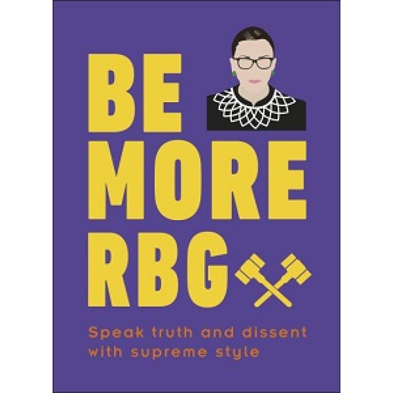 Be More RBG: Speak Truth and Dissent with Supreme Style Be More RBG: Speak Truth and Dissent with Supreme Style