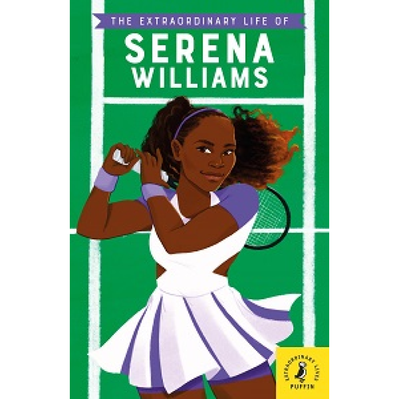The Extraordinary Life of Serena Williams The Extraordinary Life of Serena Williams