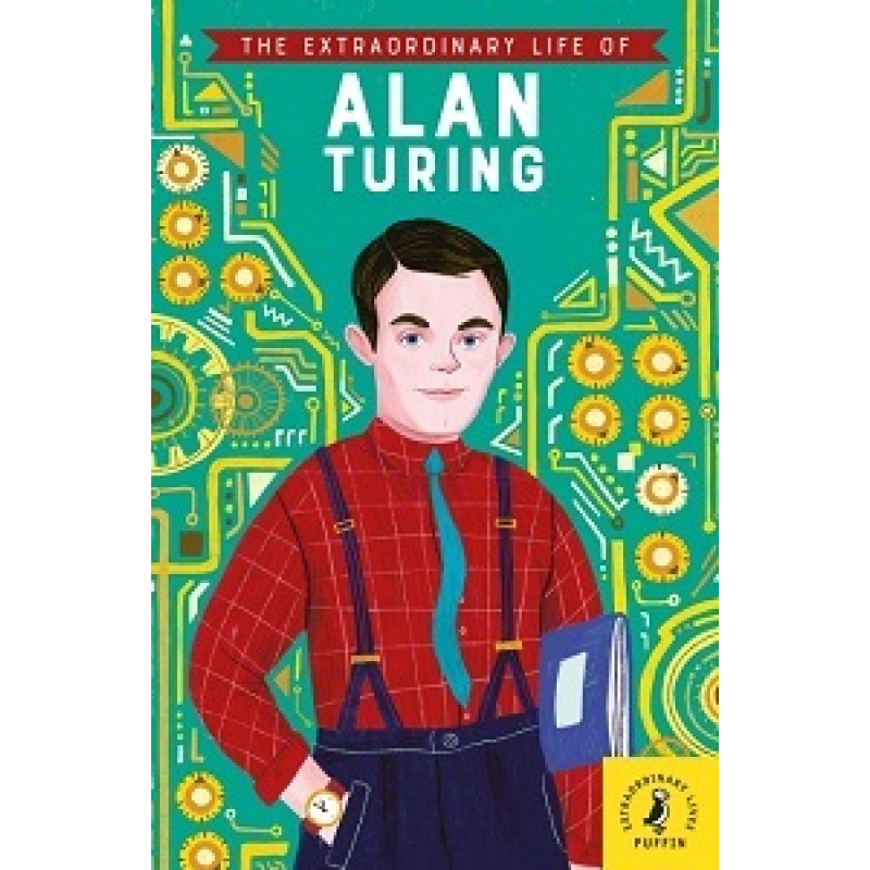 The Extraordinary Life of Alan Turing The Extraordinary Life of Alan Turing