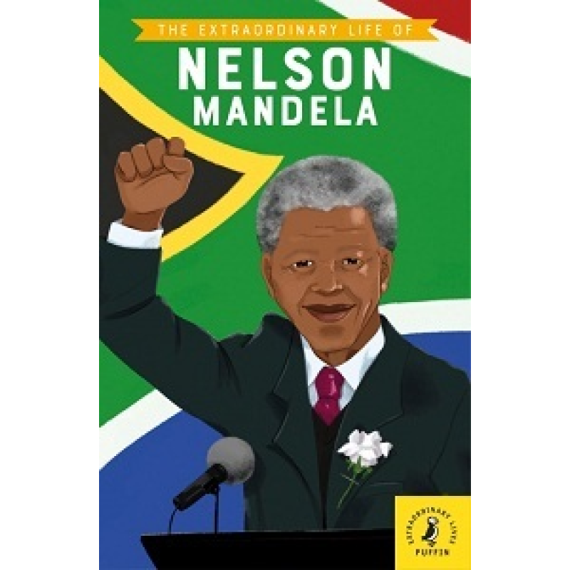 The Extraordinary Life of Nelson Mandela