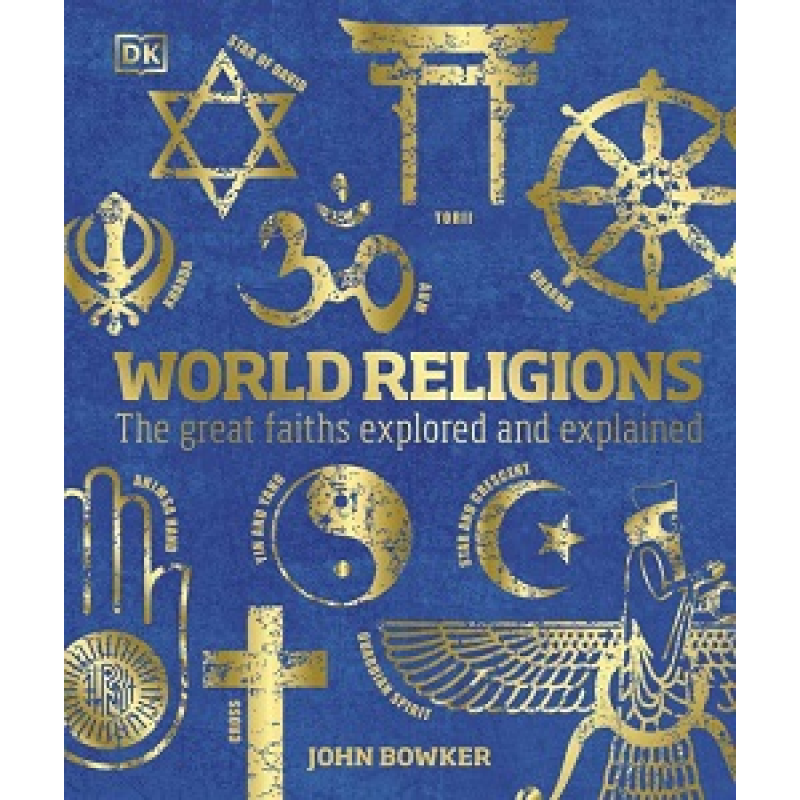 World Religions: The Great Faiths Explored and Explained World Religions: The Great Faiths Explored and Explained