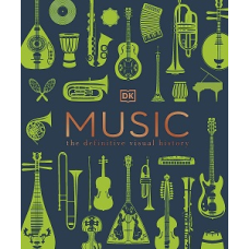 The Definitive Visual History: Music