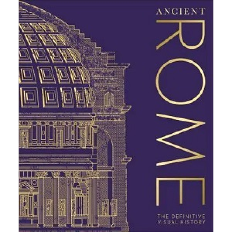 The Definitive Visual History: Ancient Rome The Definitive Visual History: Ancient Rome