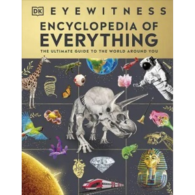 Eyewitness Encyclopedia of Everything Eyewitness Encyclopedia of Everything