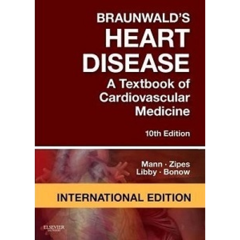 Braunwald's Heart Disease: A Textbook of Cardiovascular Medicine Braunwald's Heart Disease: A Textbook of Cardiovascular Medicine