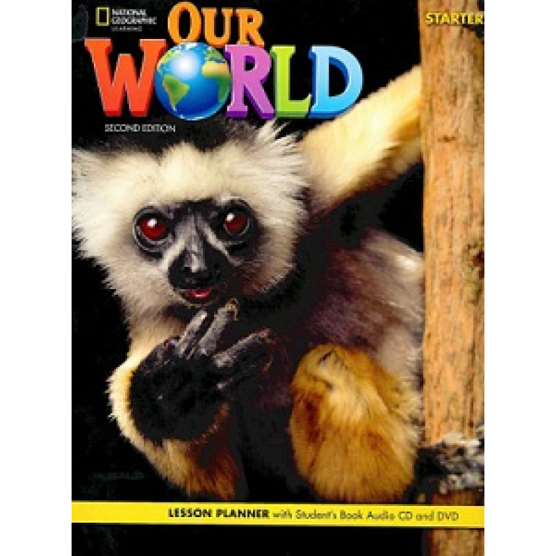 Our World 2nd Edition Starter Lesson Planner with Student's Book Audio CD and DVD Our World 2nd Edition Starter Lesson Planner with Student's Book Audio CD and DVD
