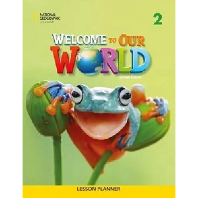 Welcome to Our World 2nd edition 2 Lesson Planner Welcome to Our World 2nd edition 2 Lesson Planner