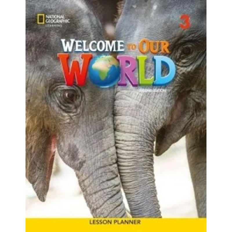 Welcome to Our World 2nd edition 3 Lesson Planner Welcome to Our World 2nd edition 3 Lesson Planner