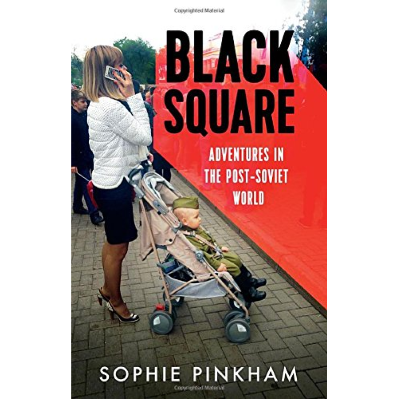 Black Square: Adventures in the Post-Soviet World Black Square: Adventures in the Post-Soviet World