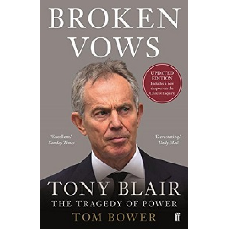 Broken Vows: Tony Blair the Tragedy of Power Broken Vows: Tony Blair the Tragedy of Power